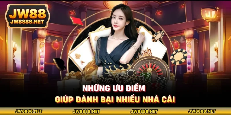 Những ưu điểm giúp đánh bại nhiều nhà cái